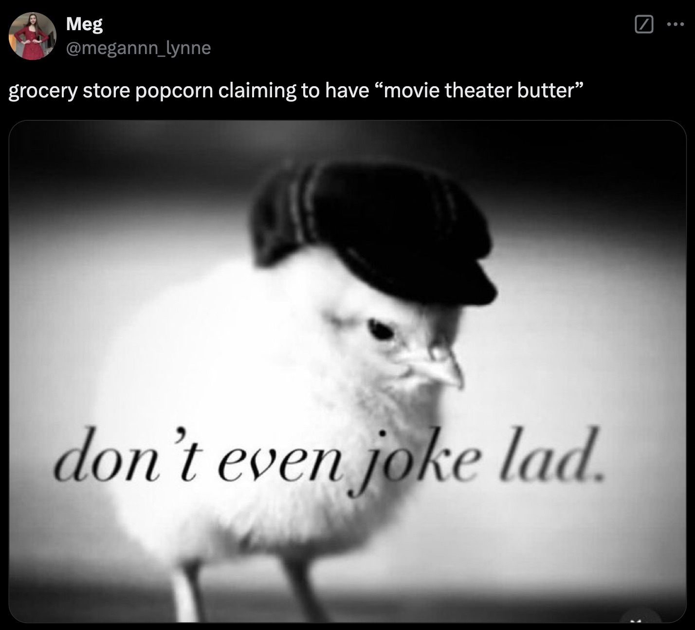 real cute baby chick - Meg grocery store popcorn claiming to have "movie theater butter" don't even joke lad. ...